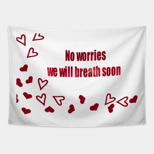 No Worries we will breath soon Tapestry