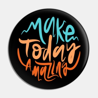 Make Today Amazing Pin