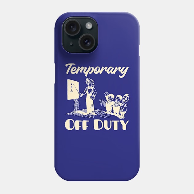 Teacher Off Duty Phone Case by With Own Style