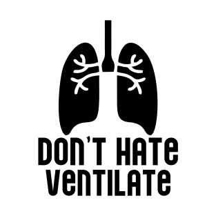 Don't Hate Ventilate T-Shirt