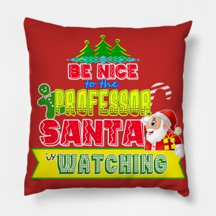 Be nice to the Professor Santa is watching gift idea Pillow