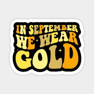 In September We Wear Gold Childhood Cancer Awareness Men Women Kids Magnet