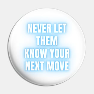 never let them know your next move Pin