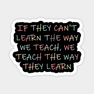 Behavior Analyst, If They Can't Learn The Way We Teach, Autism Awareness Magnet