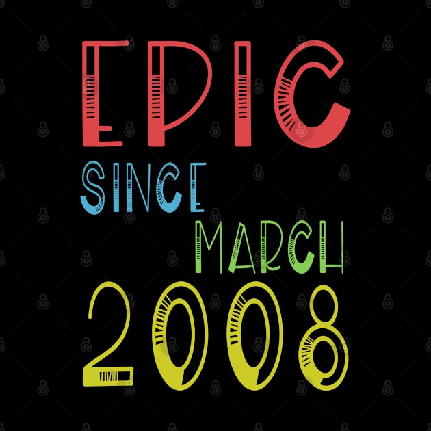 Epic Since March 2008 Shirt - Birthday 11th Gift by kaza191