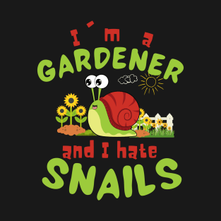 I'm A Gardener And I Hate Snails T-Shirt