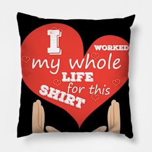 Retired School Secretary Heart Shirt - I Worked My Whole Life For This Shirt Pillow