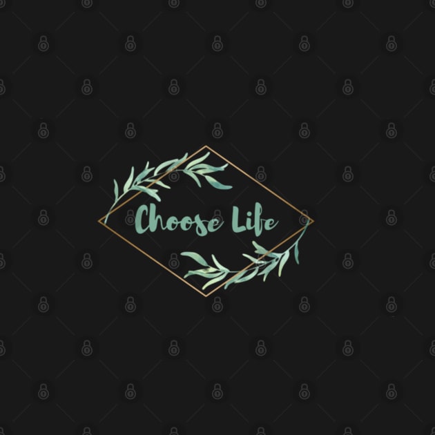 Choose life by MMaeDesigns