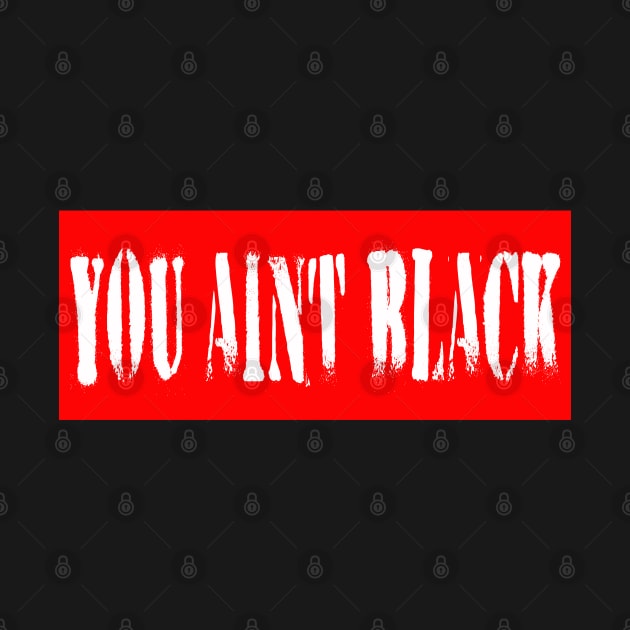 #you aint black you aint black joe by kirkomed