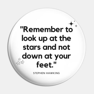 "Remember to look up at the stars and not down at your feet." - Stephen Hawking Inspirational Quote Pin