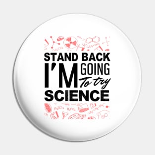 'Stand Back Im Going to Try Science' Funny Science Gift Pin