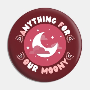 Anything For Our Moony Pin