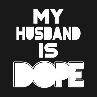 My Husband is Dope T-Shirt