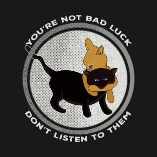 You're Not Bad Luck Don't Listen To Them T-Shirt