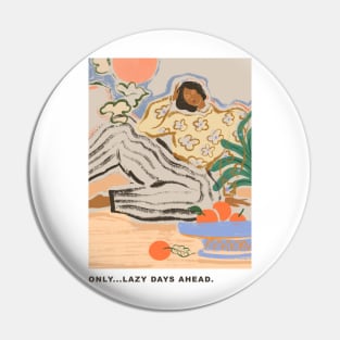 Only... Lazy Days Ahead Pin