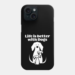 Life is better with Dogs Phone Case