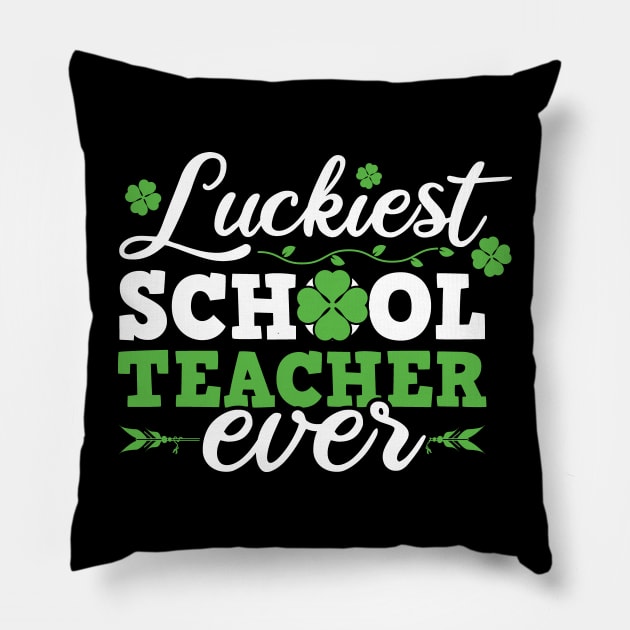 Luckiest School Teacher Ever Saint Patrick's Day Design For Teachers Pillow by SiGo