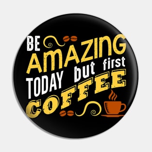 Amazing But Coffee First Pin