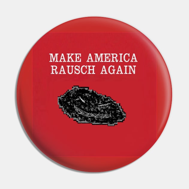 Make America Rausch Again Pin by Rauschmonstrum