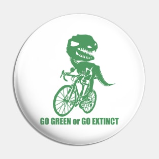 Go Green Or Go Extinct Pin