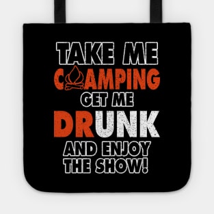 Take Me Camping Get Me Drunk And Enjoy The Show Funny Tote