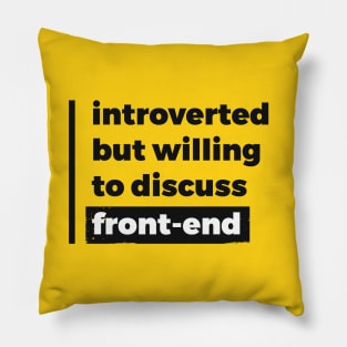 Introverted but willing to discuss front-end (Pure Black Design) Pillow