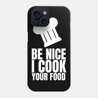 Be Nice I Cook Your Food - Funny Chef Phone Case