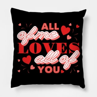 All of me loves all of you- velentines day text Pillow