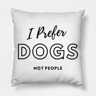 I Prefer Dogs Not People Pillow