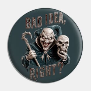 "Bad Idea, Right?" Humor Pin