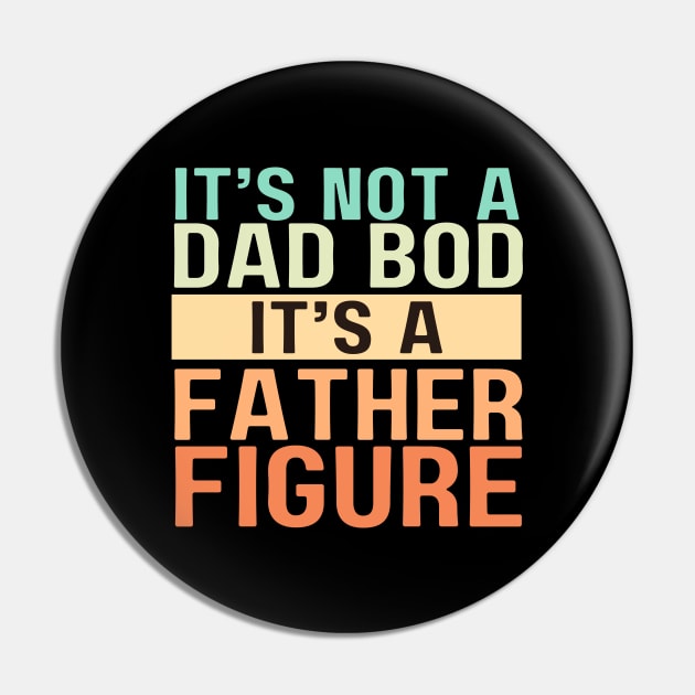 It's Not A Dad Bod It's A Father Figure Pin by aesthetice1