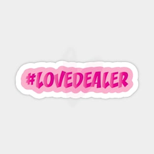 LOVE DEALER || FUNNY QUOTES Magnet