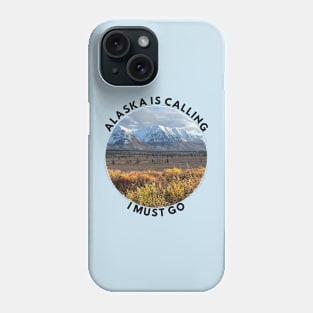 Alaska is calling, I must go Phone Case