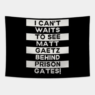 I Can't Waitz to See Matt Gaetz Behind Prison Gatez Tapestry