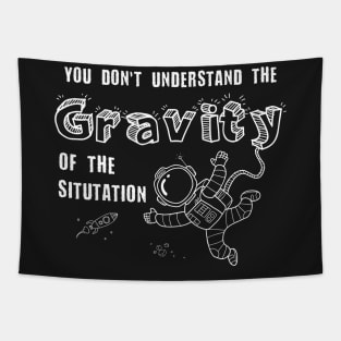 You Don't Understand the Gravity of the Situation - Space Tee Tapestry