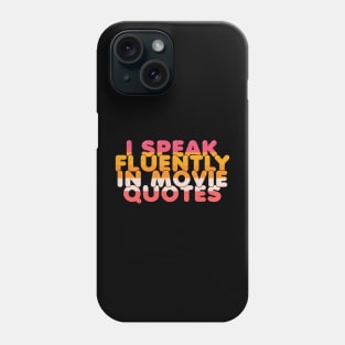 I Speak Fluently in Movie Quotes Phone Case