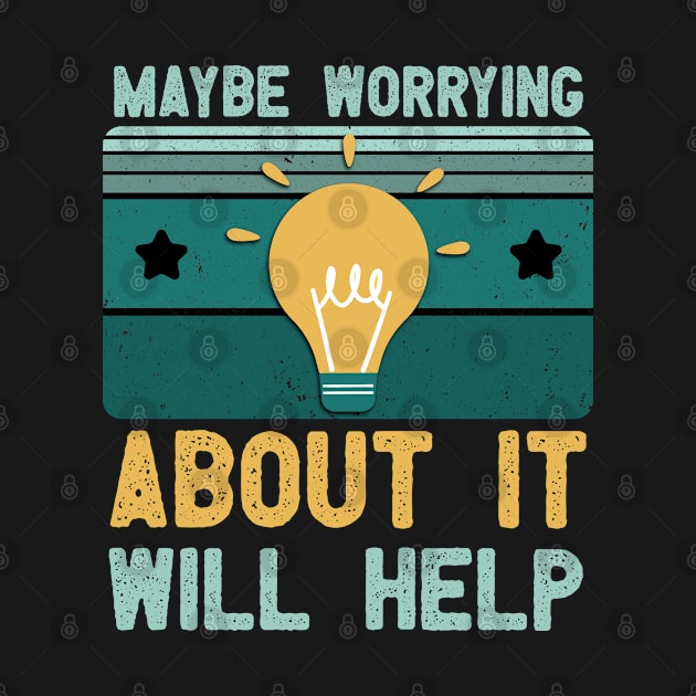 vintage Maybe Worrying About It Will Help, funny retro design by happy6fox