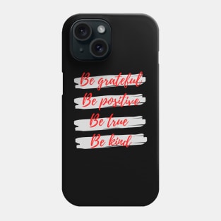 Be grateful, Be positive, Be true, Be kind Phone Case