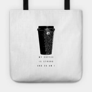 My coffee is strong and so am I Tote
