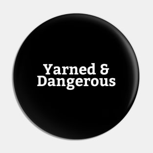 Yarned And Dangerous Pin