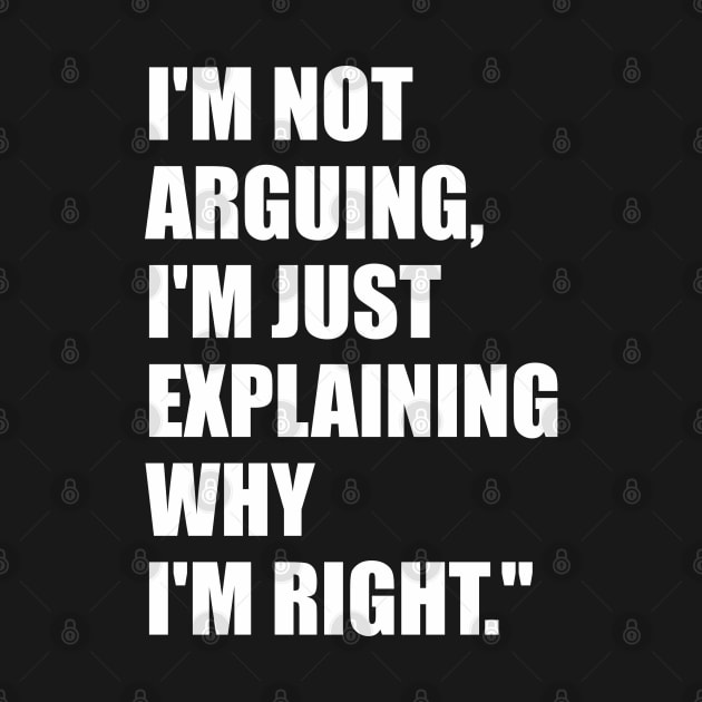 I'm not arguing, I'm just explaining why I'm right. by Qasim