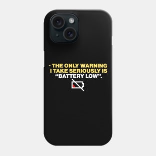 - the only warning  i take seriously is “battery low”. Phone Case