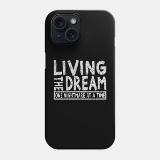 Living the dream one nightmare at a time Phone Case
