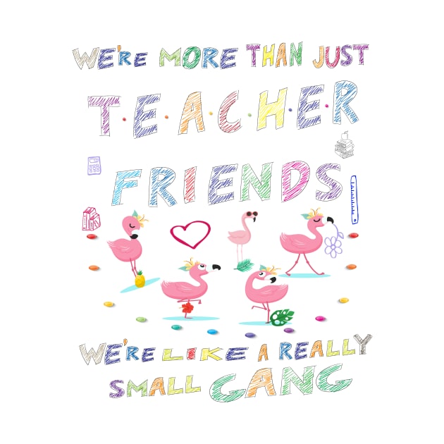 We're more than just Teacher friends we're like a really small gang - Flamingo Party - Flamingo small gang T-shirt, Flamingo Lover Short-Sle by Awareness of Life