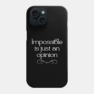 Impossible is just an opinion Phone Case