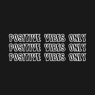 Positive Vibes Only T-Shirt