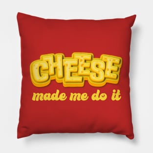 Cheese made me do it Pillow