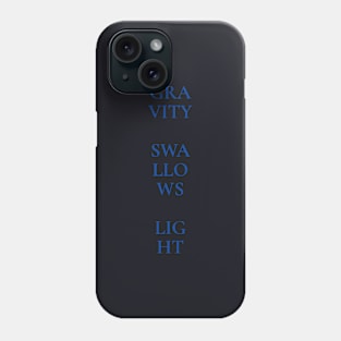 Gravity Swallows Light - Blue Text on Dark Background Phone Case