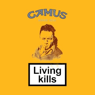 Living Kills Albert Camus Quote T-Shirt