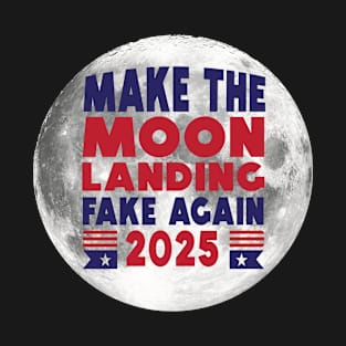 Make the Moon Landing Fake Again 2025 T-Shirt